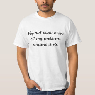 私のダイエットプラン:私のすべての問題を他の人のものにする Tシャツ