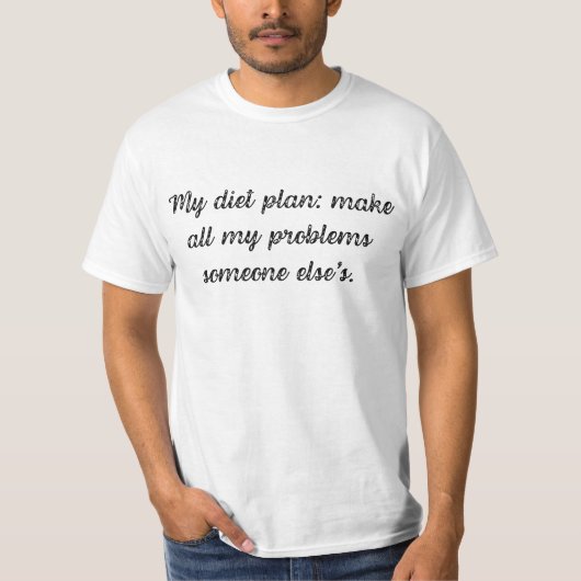 私のダイエットプラン:私のすべての問題を他の人のものにする Tシャツ (正面)