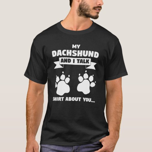 私のダックスシュントと私はあなたについて話すペット犬の所有 Tシャツ (正面)