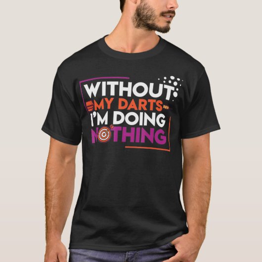 私のダーツなしには何もしない Tシャツ (正面)