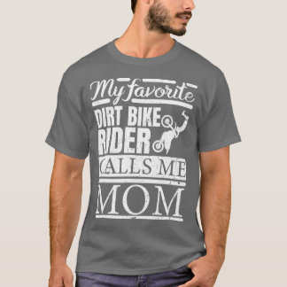 私のダートお気に入りのバイクのライダーは私をママTシャツと呼ぶ Tシャツ