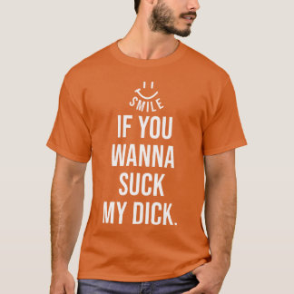 「私のチンポをしゃぶりたいなら笑ってね」ギフト Tシャツ