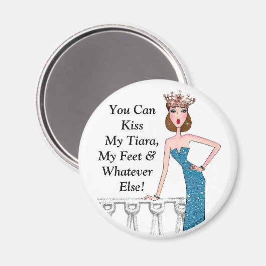 「私のティアラ、私の足、その他のキスは何でも食べられるわ!」 マグネット (正面/裏面)