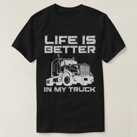 私のトラックIのトラックの運転手の生活がより良い Tシャツ (デザイン正面)