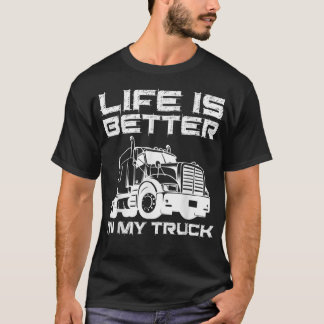 私のトラックIのトラックの運転手の生活がより良い Tシャツ