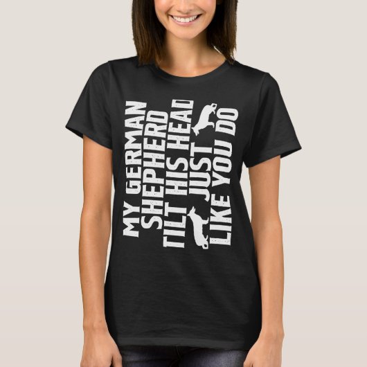 私のドイツ人の羊飼いはあなたのように頭を傾ける Tシャツ (正面)