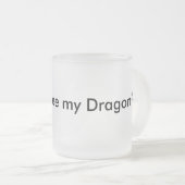 私のドラゴンを見たいと思って下さいか。 おもしろマグカップMusthave フロストグラスマグカップ (正面右)