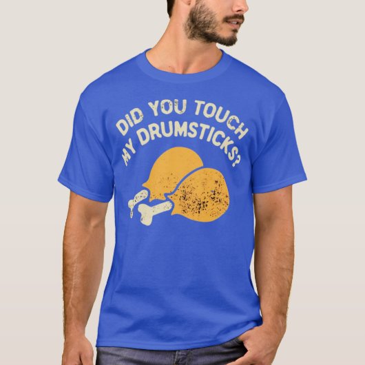 私のドラムスティックに触れましたか Tシャツ (正面)