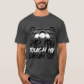 私のドラムセットに触れましたか Tシャツ (正面)