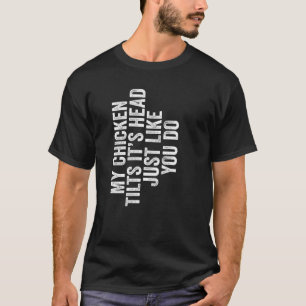 私のニワトリはあなたのように頭を傾けるんですって R Tシャツ