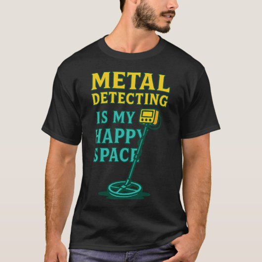 私のハッピーな空間 メタルディテクティング 愛好家 気分 Tシャツ (正面)