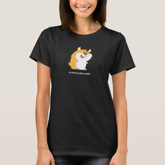私のハムスター以外に誰も私を取得しない Tシャツ (正面)