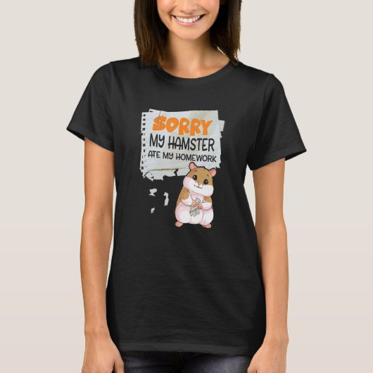 私のハムスター食べが宿題先生学校で申し訳ない Tシャツ (正面)
