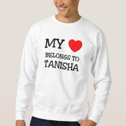 私のハートはTANISHAに属します スウェットシャツ (正面)