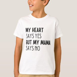私のハートはyesと言うが、ママはノーと言う tシャツ