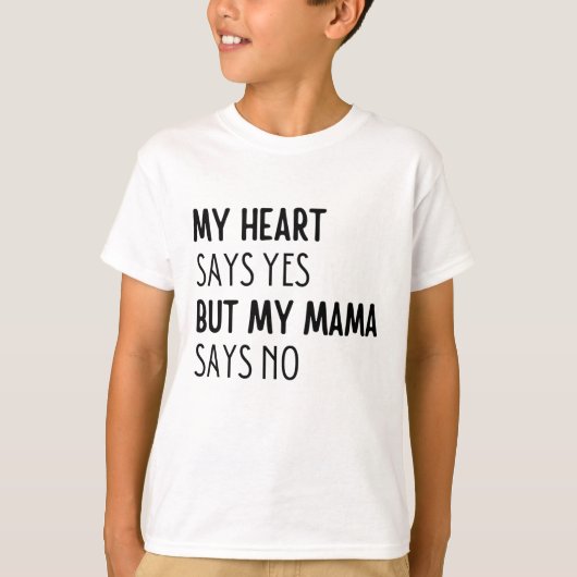 私のハートはyesと言うが、ママはノーと言う tシャツ (正面)