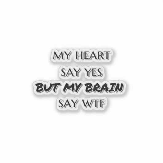 私のハートはyesと言うが、私の脳はwtf おもしろい引用文と言う シール (正面)
