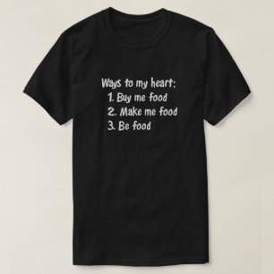 私のハートへの方法: 私を買って下さい食糧は私を食糧を食糧です Tシャツ