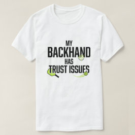 私のバックハンドには信頼性の問題がある ファニーピックルボール Tシャツ