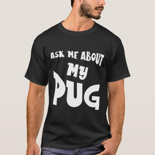 私のパグについて聞いてください Tシャツ (正面)