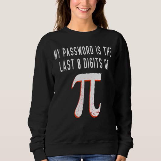 私のパスワードはPi Math Piの日の最後の8桁である スウェットシャツ (正面)