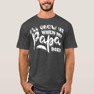 私のパパが育つと私は成長する Tシャツ