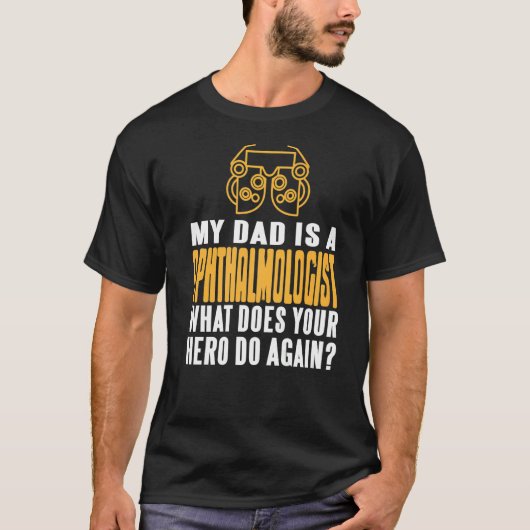 私のパパは眼科医であなた方のヒーローDを行う Tシャツ (正面)
