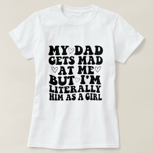 私のパパは私に不機嫌を得るが、私は文字通り彼はGとして彼である Tシャツ (デザイン正面)