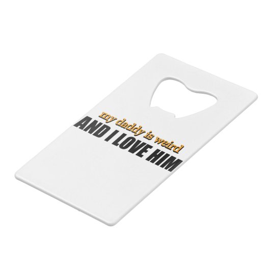 私のパパは風変わりそして私は彼のパパギフトが大好きおもしろい クレジットカード栓抜き (正面アングル)