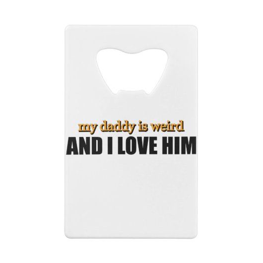 私のパパは風変わりそして私は彼のパパギフトが大好きおもしろい クレジットカード栓抜き (裏面)