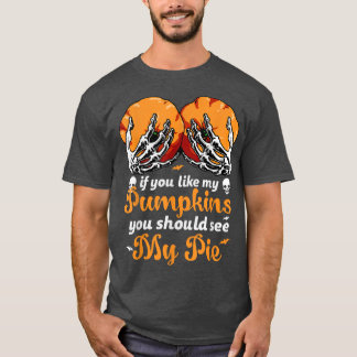 私のパンプキンが好きなら私のパイの間違いなく見るべきよ Tシャツ