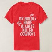 私のヒーローはいつもカウボーイズTを殺してきた Tシャツ (デザイン正面)