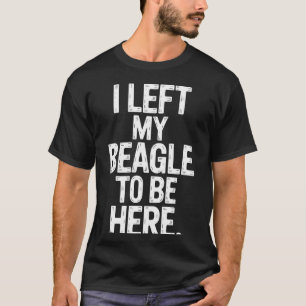 私のビーグルを彼女の元に残してきました Tシャツ