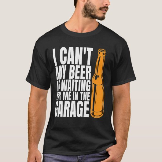 私のビールがガレージのおもしろいで待っているわけにはいかない Tシャツ (正面)