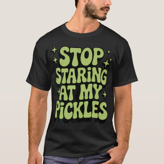 私のピクルスを見つめるのはやめて Tシャツ (正面)