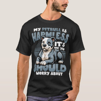 私のピットブルは無害です 本当は私のことを気にして Tシャツ