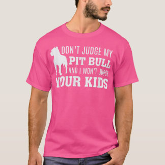 私のピットブルを判断しないで、私はあなたの子供を判断しない Tシャツ