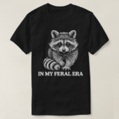 私のフェラル時代にラクーン野生動物ユーモア動物の愛 Tシャツ (デザイン正面)