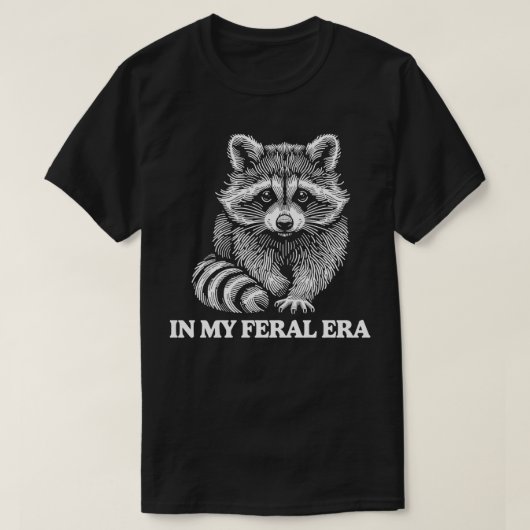私のフェラル時代にラクーン野生動物ユーモア動物の愛 Tシャツ (デザイン正面)