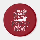 私のフェレットに今日話すおもしろい動物愛好家 マグネット (正面)