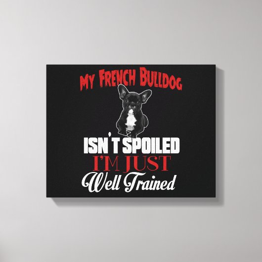 私のフランスのブルドッグは甘やかされていない キャンバスプリント (正面)