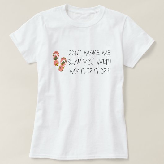 私のフリップフロップであなたを平手打ちさせるな Tシャツ (デザイン正面)