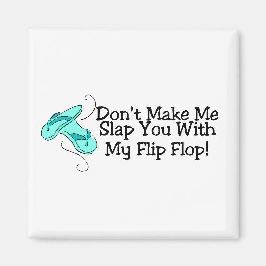 私のフリップフロップであなたを平手打ちにさせない マグネット (正面)