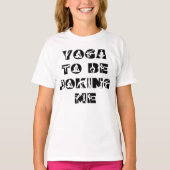 私のフレーズの女の子を冗談におもしろいヨガ Tシャツ (正面)