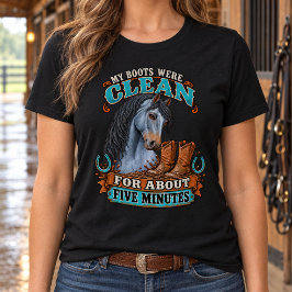 私のブーツは5分前まではきれいだった 馬のユーモア Tシャツ