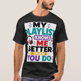 私のプレイリストは私をよく知っている Tシャツ
