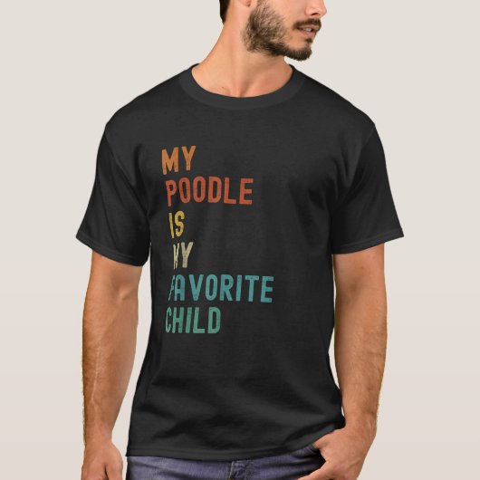 私のプードルは私の子お気に入りのおもしろい犬恋人だ Tシャツ (正面)