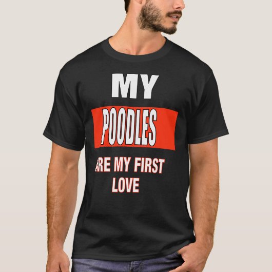 私のプードルは私の最初の愛である Tシャツ (正面)
