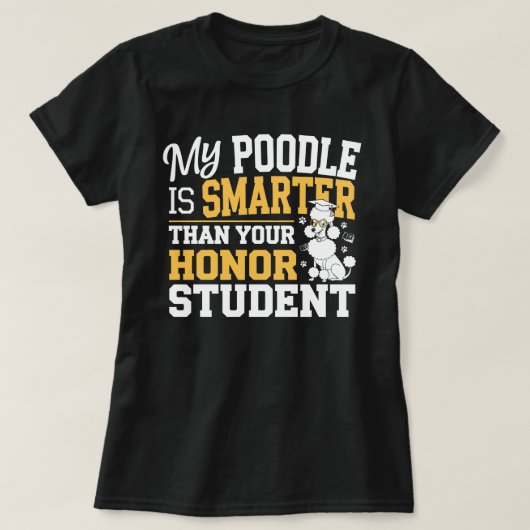 私のプードルは頭が切れる君の名誉学生より上だ Tシャツ (デザイン正面)
