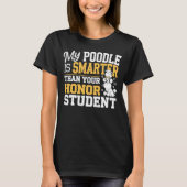 私のプードルは頭が切れる君の名誉学生より上だ Tシャツ (正面)